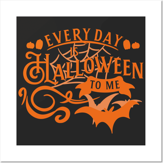 Everyday Is Halloween To Me Wall Art by Spookey & Scary